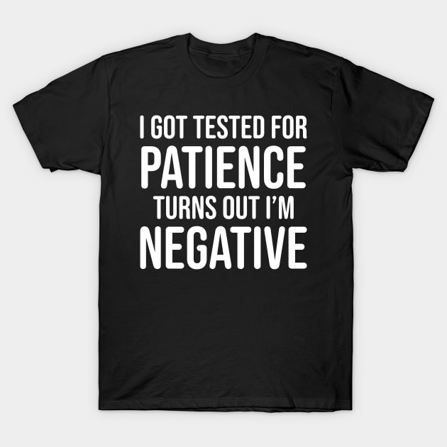 I got tested for patience, turns out I'm negative T-Shirt by UrbanLifeApparel